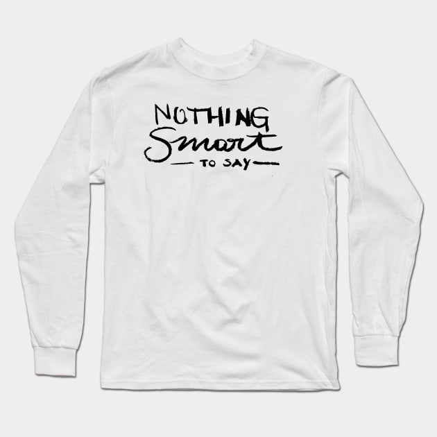 Nothing smart to say Long Sleeve T-Shirt by Very Simple Graph